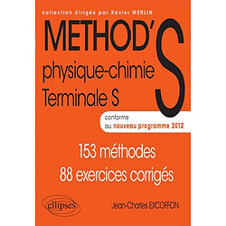 Method'S physique chimie, terminale S : conforme au nouveau programme 2012 : 153 méthodes, 88 exercices corrigés