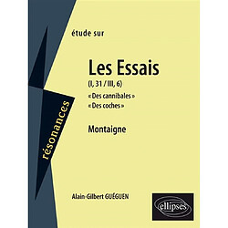 Étude sur Montaigne : Les essais (I, 31, III, 6) : Des cannibales, Des coches