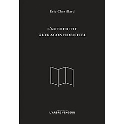 L'autofictif. L'autofictif ultraconfidentiel : journal 2007-2017