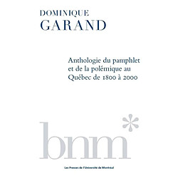 Anthologie du pamphlet et de la polémique au Québec de 1800 à 2000