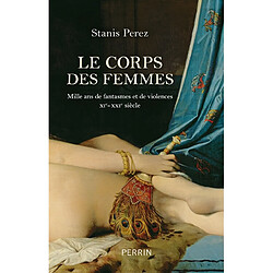 Le corps des femmes : mille ans de fantasmes et de violences, XIe-XXIe siècle