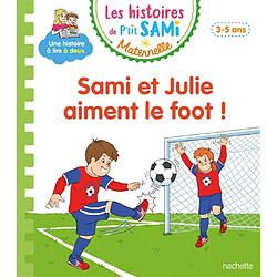 Sami et Julie aiment le foot ! : 3-5 ans