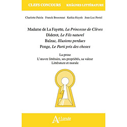 Madame de La Fayette, La princesse de Clèves ; Diderot, Le fils naturel ; Balzac, Illusions perdues ; Ponge, Le parti pris des choses : la prose, l'oeuvre littéraire, ses propriétés, sa valeur, littérature et morale