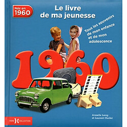 Nés en 1960 : le livre de ma jeunesse : tous les souvenirs de mon enfance et de mon adolescence