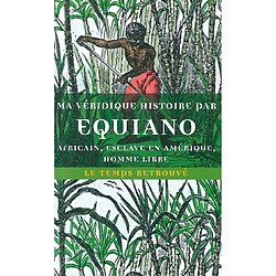 Ma véridique histoire : Africain, esclave en Amérique, homme libre