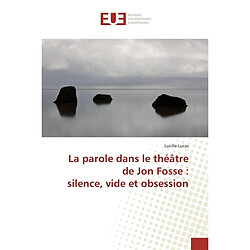 La parole dans le théâtre de Jon Fosse : silence, vide et obsession