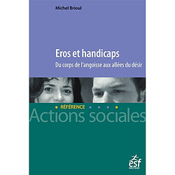 Eros et handicaps : du corps de l'angoisse aux allées du désir