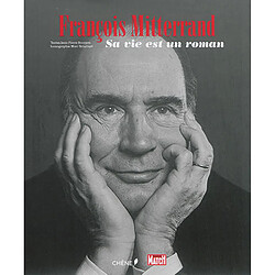 François Mitterrand : sa vie est un roman