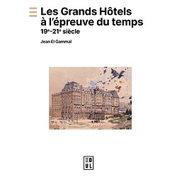 Les grands hôtels à l'épreuve du temps : 19e-21e siècle