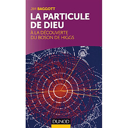 La particule de Dieu : à la découverte du boson de Higgs