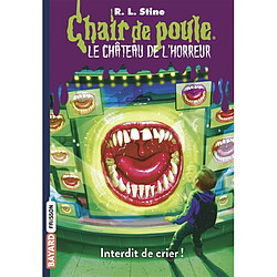 Le château de l'horreur. Vol. 5. Interdit de crier !