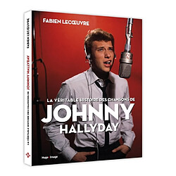 La véritable histoire des chansons de Johnny Hallyday - Occasion