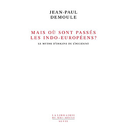 Mais où sont passés les Indo-Européens ? : le mythe d'origine de l'Occident