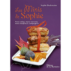 Les minis de Sophie : mini-cakes, mini-verrines, mini-muffins & compagnie