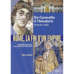 Rome, la fin d'un Empire : de Caracalla à Théodoric, 212-fin du Ve siècle