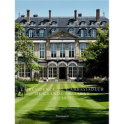 La résidence de l'Ambassadeur de Grande-Bretagne à Paris : dans l'intimité d'une des plus belles demeures historiques de Paris