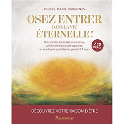 Osez entrer dans la vie éternelle ! : une retraite spirituelle en musique, à vivre chez soi ou en vacances, en une heure quotidienne, pendant 7 jours : découvrez votre raison d'être - Occasion