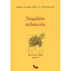 Libres cahiers pour la psychanalyse, n° 3. Singulière mélancolie