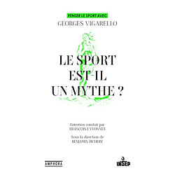 Le sport est-il un mythe ? : penser le sport avec Georges Vigarello