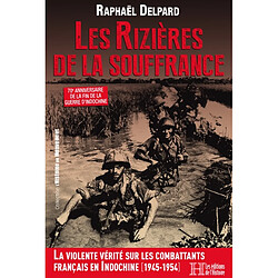 Les rizières de la souffrance : 70e anniversaire de la fin de la guerre d'Indochine : la violente vérité sur les combattants français en Indochine (1945-1954)