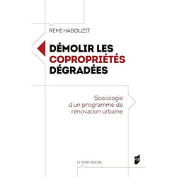 Démolir les copropriétés dégradées : sociologie d'un programme de rénovation urbaine