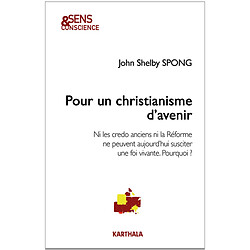 Pour un christianisme d'avenir : ni les credo anciens ni la Réforme ne peuvent aujourd'hui susciter une foi vivante. Pourquoi ? - Occasion