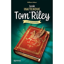 La vie inattendue de Tom Riley. Vol. 1. La révélation