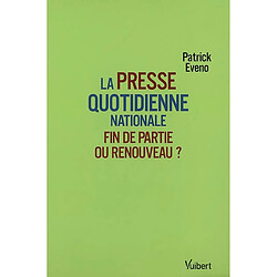 La presse quotidienne nationale : fin de partie ou renouveau ? - Occasion