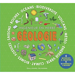 Géologie, ingénieur en herbe : océans, biodiversité, volcans, météo, énergie verte, climat, biomes, fossiles, saisons, roches : 6 modèles à monter & 12 expériences à réaliser