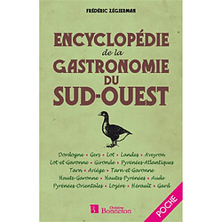 Encyclopédie de la gastronomie du Sud-Ouest : Dordogne, Gers, Lot, Aveyron, Lot-et-Garonne, Gironde, Pyrénées-Atlantiques, Tarn, Ariège, Tarn-et-Garonne, Haute-Garonne, Hautes-Pyrénées, Aude, Pyrénées-Orientales, Lozère, Hérault, Gard - Occasion