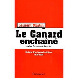 Histoire du Canard enchaîné ou Les fortunes de la vertu : histoire d'un journal satirique, 1915-2000