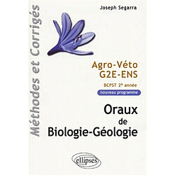 Oraux de biologie-géologie, méthodes et corrigés : agro, véto, G2E, ENS, programme BCPST 2e année