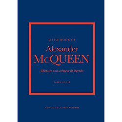 Little book of Alexander McQueen : l'histoire d'un créateur de légende : non officiel et non autorisé