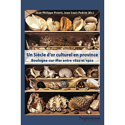 Un siècle d'or culturel en province : Boulogne-sur-Mer entre 1820 et 1920