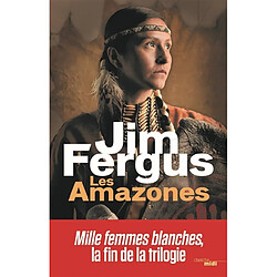 Mille femmes blanches. Vol. 3. Les Amazones : les journaux perdus de May Dodd et de Molly McGill, édités et annotés par Molly Standing Bear