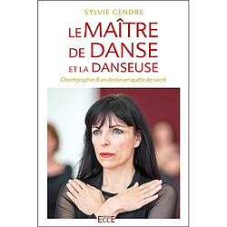 Le maître de danse et la danseuse : chorégraphie d'un destin en quête de sacré