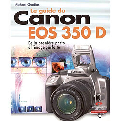 Le guide du Canon EOS 350 D : le meilleur des appareils pour des photos parfaites - Occasion