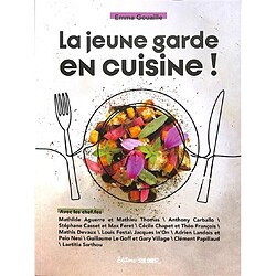 La jeune garde en cuisine ! : avec les chef.fes Mathilde Aguerre et Mathieu Thomas, Anthony Carballo...