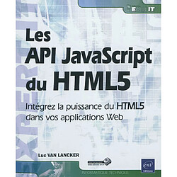 Les API JavaScript du HTML5 : intégrez la puissance du HTML5 dans vos applications Web - Occasion