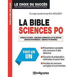 La bible Sciences Po : Sciences Po Paris, concours communs des IEP des régions, Sciences Po Bordeaux, Sciences Po Grenoble : tout-en-un