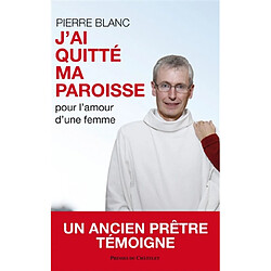 J'ai quitté ma paroisse : pour l'amour d'une femme - Occasion