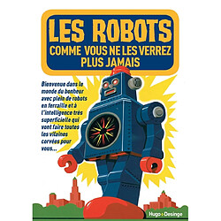 Les robots comme vous ne les verrez plus jamais : bienvenue dans le monde du bonheur avec plein de robots à l'intelligence très artificielle qui vont faire toutes les corvées pour vous... et prendre votre place ? - Occasion