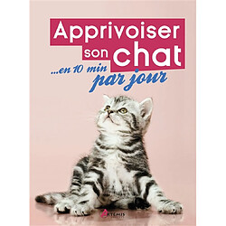 Apprivoiser son chat... en 10 minutes par jour - Occasion