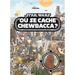 Où se cache Chewbacca ? : retrouve-le en parcourant la galaxie ! - Occasion