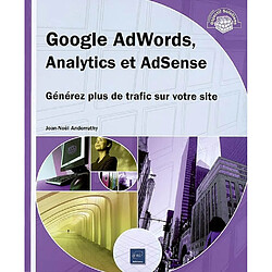 Google AdWords, Analytics et AdSense : générez plus de trafic sur votre site - Occasion