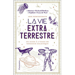 La vie extraterrestre : un guide à l'usage du voyageur galactique - Occasion