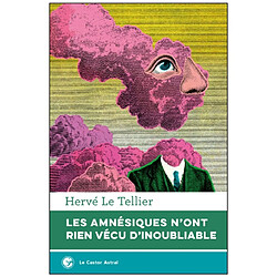 Les amnésiques n'ont rien vécu d'inoubliable ou Mille réponses à la question A quoi tu penses ?