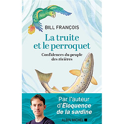 La truite et le perroquet : confidences du peuple des rivières - Occasion