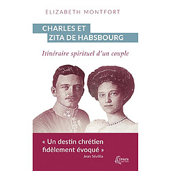 Charles et Zita de Habsbourg : itinéraire spirituel d'un couple