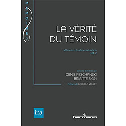 Mémoire et mémorialisation. Vol. 2. La vérité du témoin